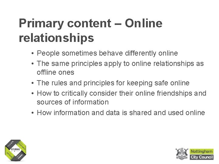 Primary content – Online relationships • People sometimes behave differently online • The same