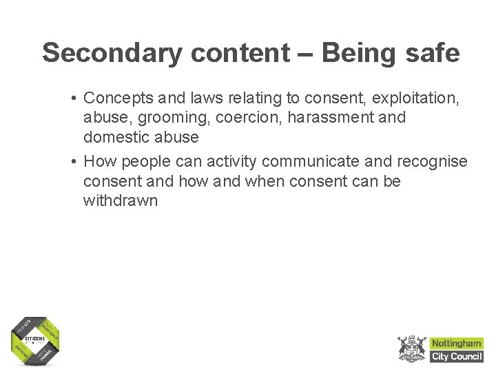 Secondary content – Being safe • Concepts and laws relating to consent, exploitation, abuse,