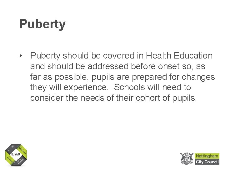 Puberty • Puberty should be covered in Health Education and should be addressed before
