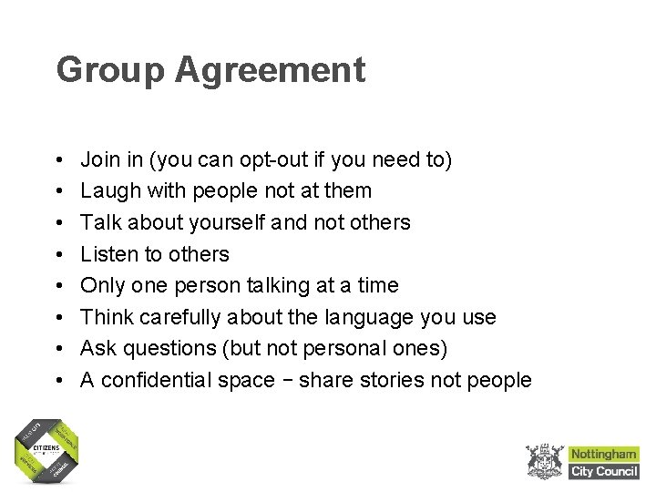 Group Agreement • • Join in (you can opt-out if you need to) Laugh