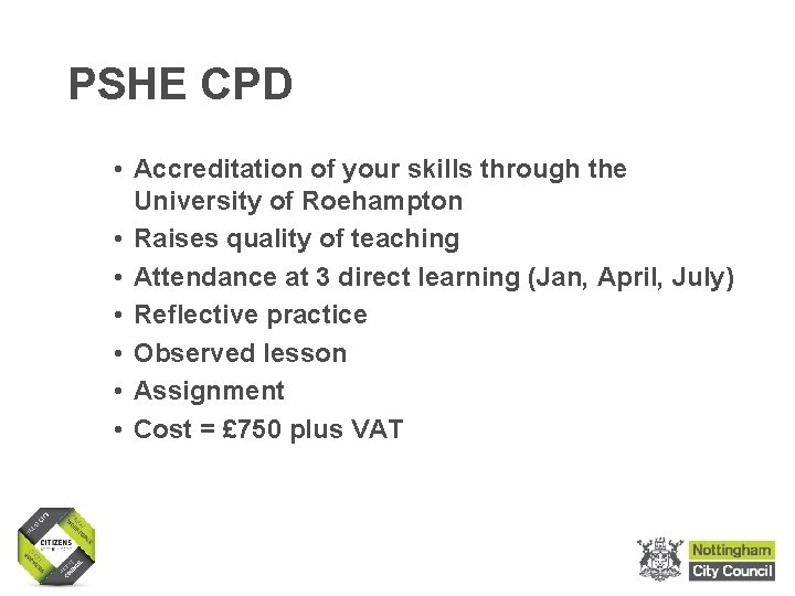 PSHE CPD • Accreditation of your skills through the University of Roehampton • Raises