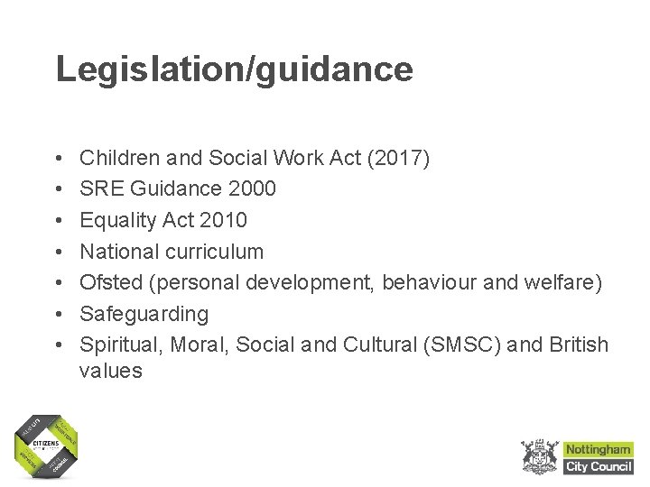 Legislation/guidance • • Children and Social Work Act (2017) SRE Guidance 2000 Equality Act