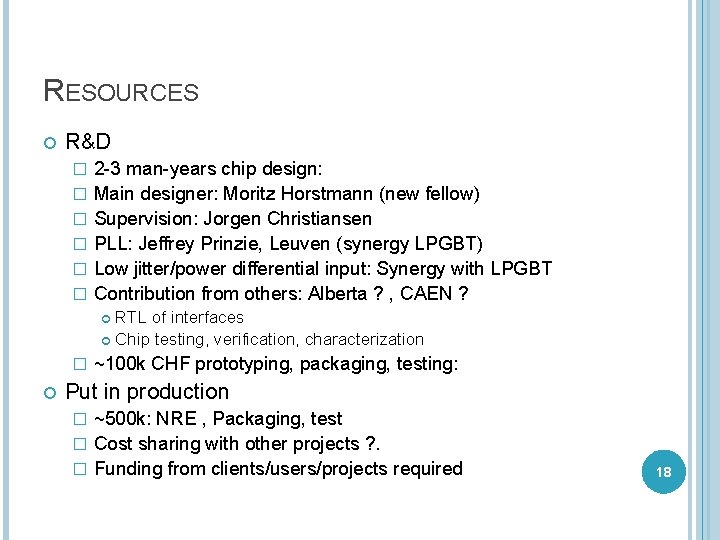 RESOURCES R&D � � � 2 -3 man-years chip design: Main designer: Moritz Horstmann