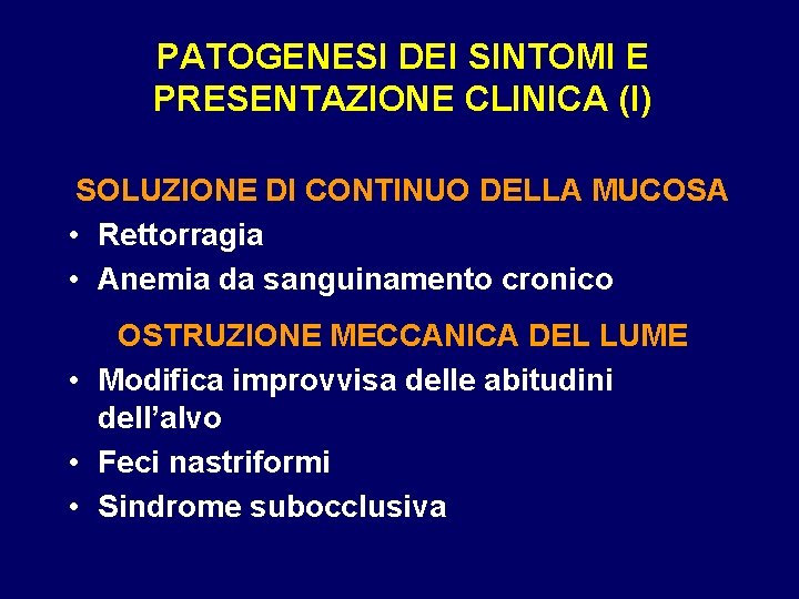 PATOGENESI DEI SINTOMI E PRESENTAZIONE CLINICA (I) SOLUZIONE DI CONTINUO DELLA MUCOSA • Rettorragia PATOGENESI DEI SINTOMI E PRESENTAZIONE CLINICA (I) SOLUZIONE DI CONTINUO DELLA MUCOSA • Rettorragia