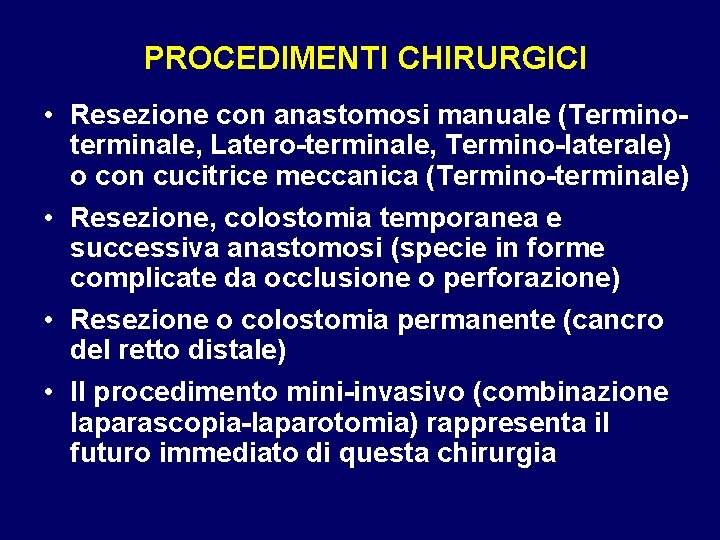 PROCEDIMENTI CHIRURGICI • Resezione con anastomosi manuale (Terminoterminale, Latero-terminale, Termino-laterale) o con cucitrice meccanica PROCEDIMENTI CHIRURGICI • Resezione con anastomosi manuale (Terminoterminale, Latero-terminale, Termino-laterale) o con cucitrice meccanica