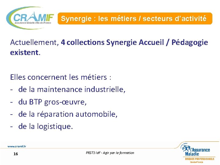 Synergie : les métiers / secteurs d’activité Actuellement, 4 collections Synergie Accueil / Pédagogie
