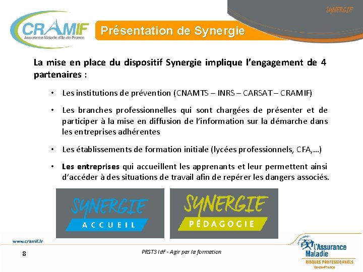 Présentation de Synergie La mise en place du dispositif Synergie implique l’engagement de 4