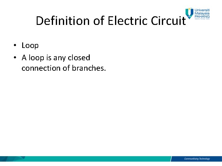 Definition of Electric Circuit • Loop • A loop is any closed connection of