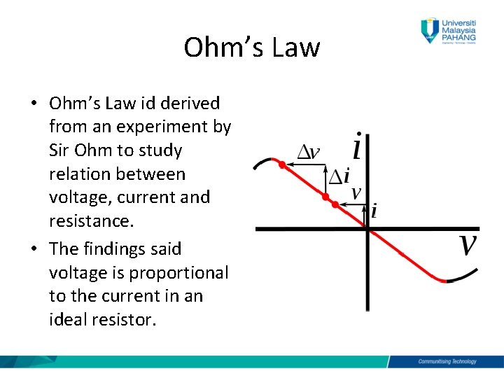 Ohm’s Law • Ohm’s Law id derived from an experiment by Sir Ohm to