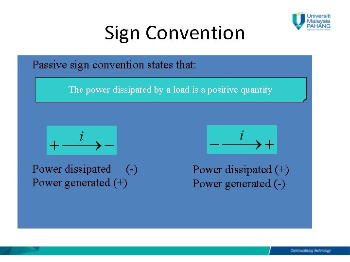 Sign Convention Passive sign convention states that: The power dissipated by a load is