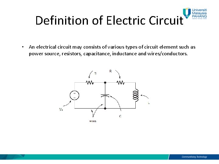 Definition of Electric Circuit • An electrical circuit may consists of various types of