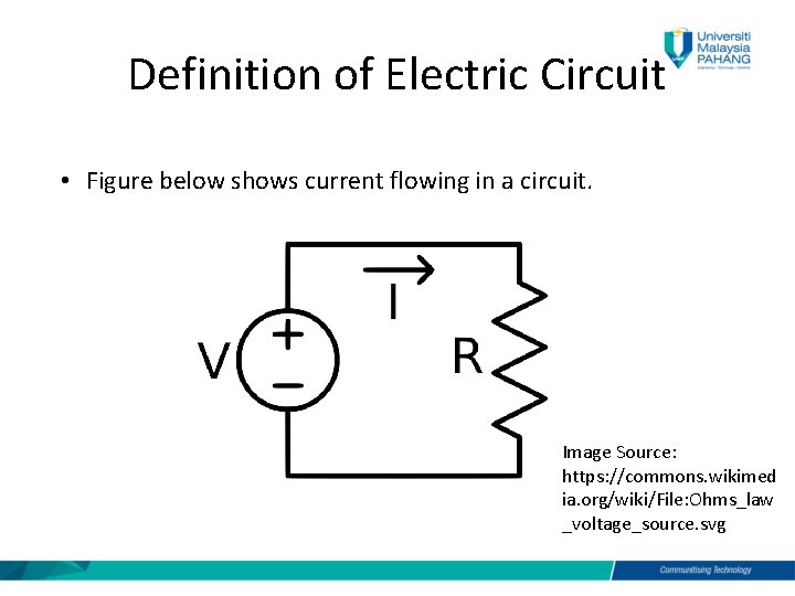 Definition of Electric Circuit • Figure below shows current flowing in a circuit. Image