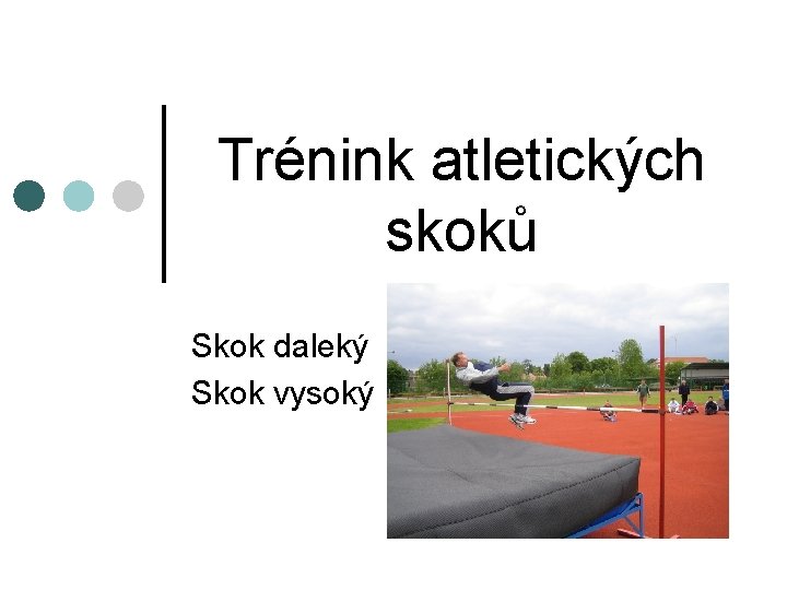 Trénink atletických skoků Skok daleký Skok vysoký 