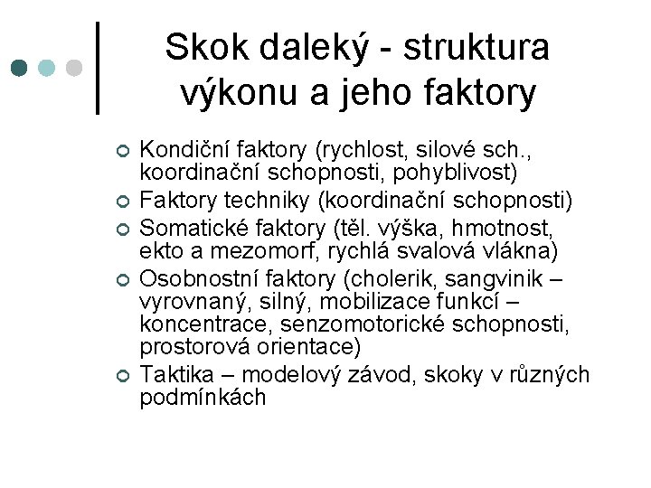 Skok daleký - struktura výkonu a jeho faktory ¢ ¢ ¢ Kondiční faktory (rychlost,