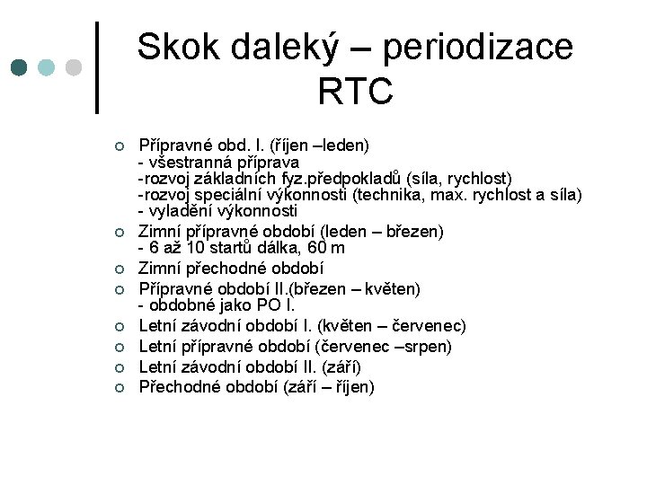 Skok daleký – periodizace RTC ¢ ¢ ¢ ¢ Přípravné obd. I. (říjen –leden)