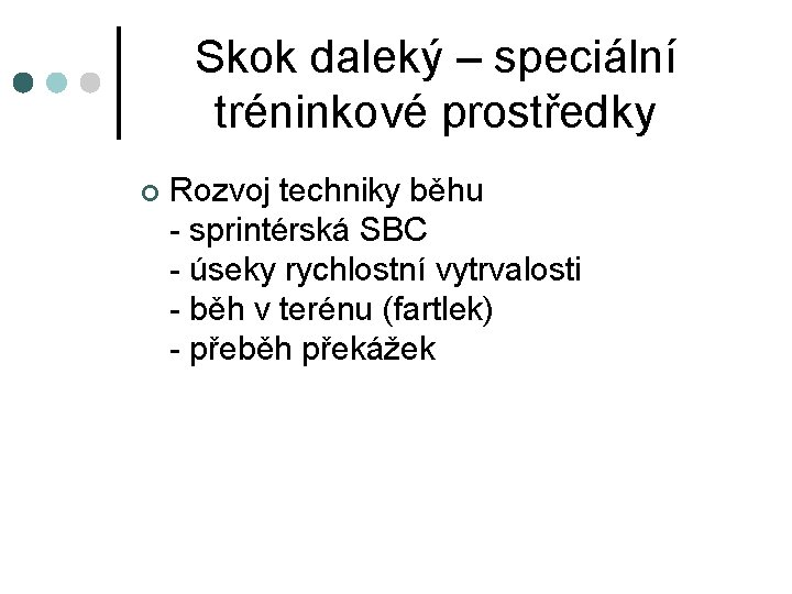 Skok daleký – speciální tréninkové prostředky ¢ Rozvoj techniky běhu - sprintérská SBC -