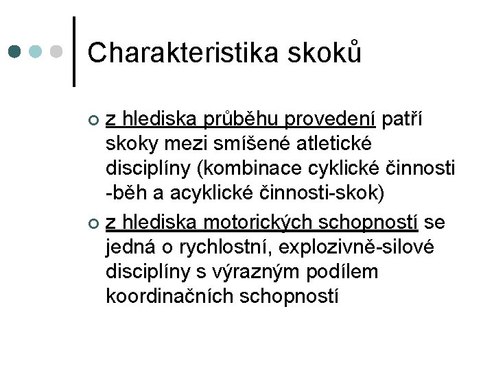 Charakteristika skoků z hlediska průběhu provedení patří skoky mezi smíšené atletické disciplíny (kombinace cyklické