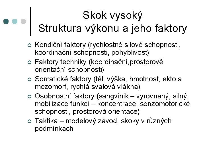 Skok vysoký Struktura výkonu a jeho faktory ¢ ¢ ¢ Kondiční faktory (rychlostně silové