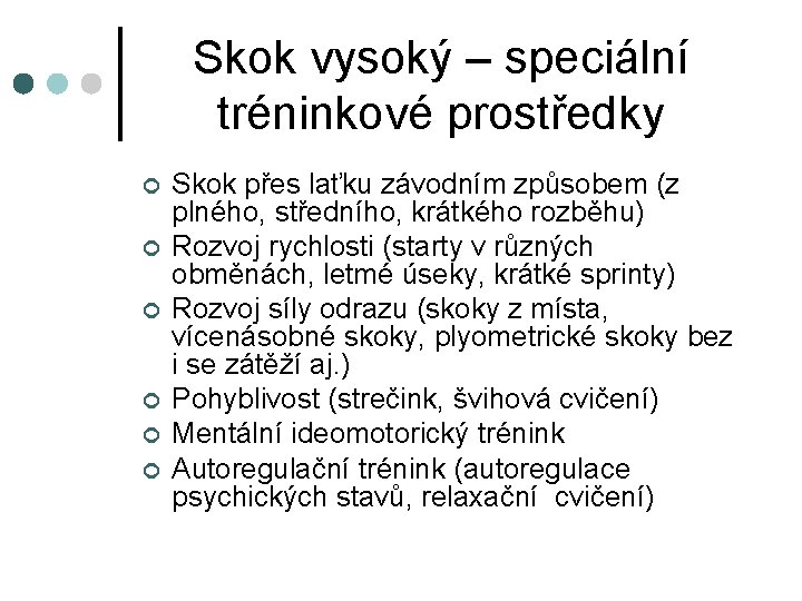 Skok vysoký – speciální tréninkové prostředky ¢ ¢ ¢ Skok přes laťku závodním způsobem