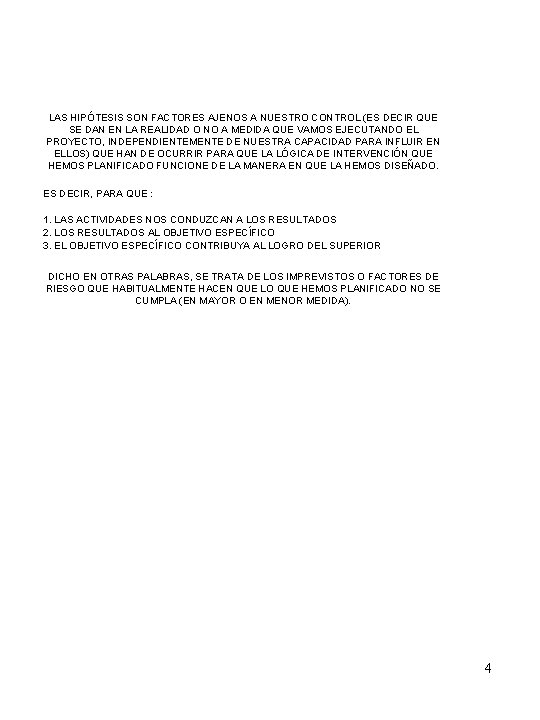 LAS HIPÓTESIS SON FACTORES AJENOS A NUESTRO CONTROL (ES DECIR QUE SE DAN EN