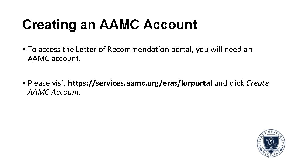 Creating an AAMC Account • To access the Letter of Recommendation portal, you will