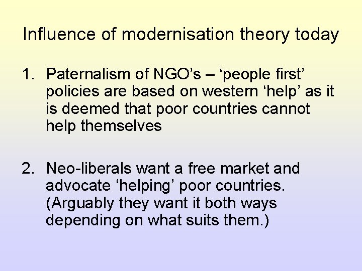 Influence of modernisation theory today 1. Paternalism of NGO’s – ‘people first’ policies are Influence of modernisation theory today 1. Paternalism of NGO’s – ‘people first’ policies are