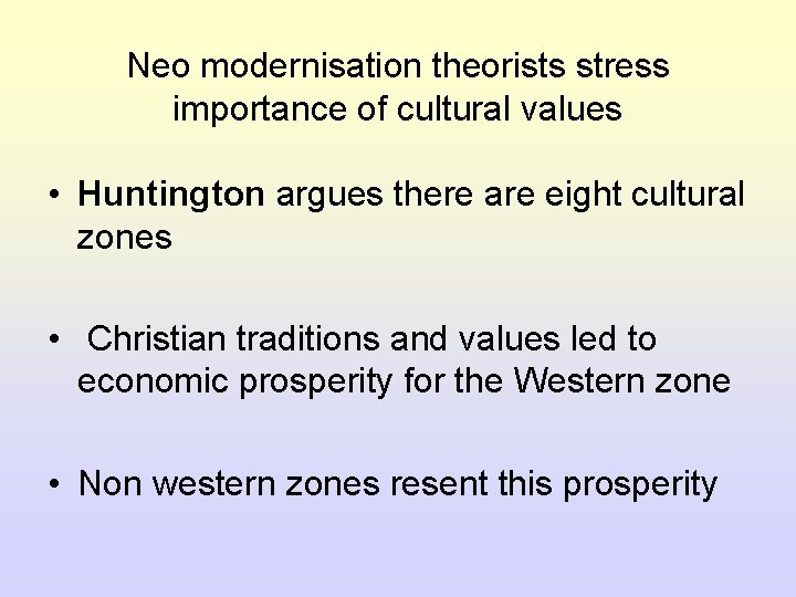 Neo modernisation theorists stress importance of cultural values • Huntington argues there are eight Neo modernisation theorists stress importance of cultural values • Huntington argues there are eight