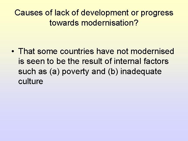 Causes of lack of development or progress towards modernisation? • That some countries have Causes of lack of development or progress towards modernisation? • That some countries have