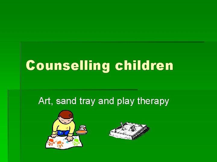 Counselling children Art, sand tray and play therapy 