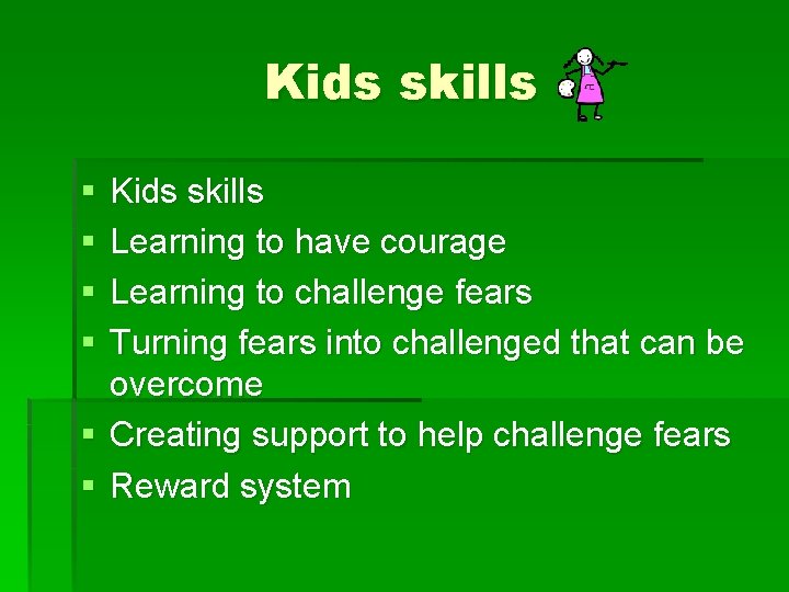 Kids skills § § Kids skills Learning to have courage Learning to challenge fears