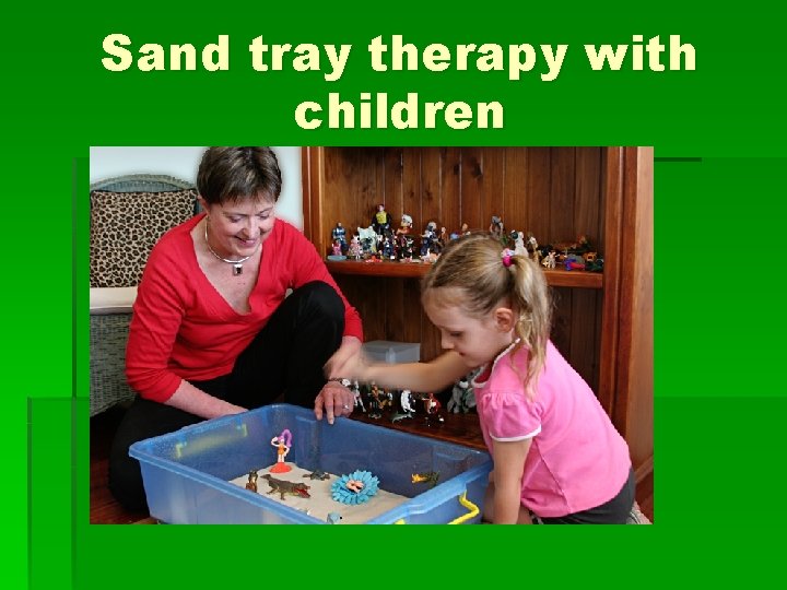 Sand tray therapy with children 