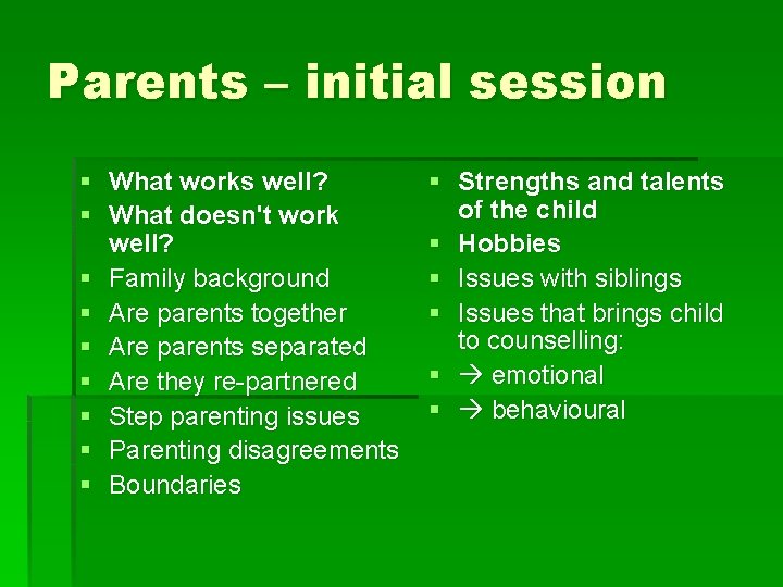 Parents – initial session § What works well? § What doesn't work well? §