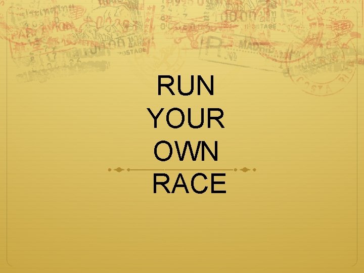 RUN YOUR OWN RACE 