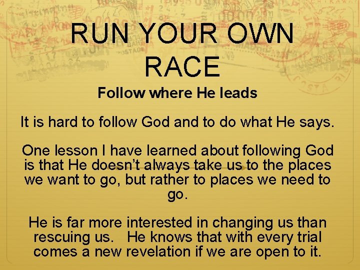 RUN YOUR OWN RACE Follow where He leads It is hard to follow God