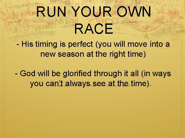 RUN YOUR OWN RACE - His timing is perfect (you will move into a