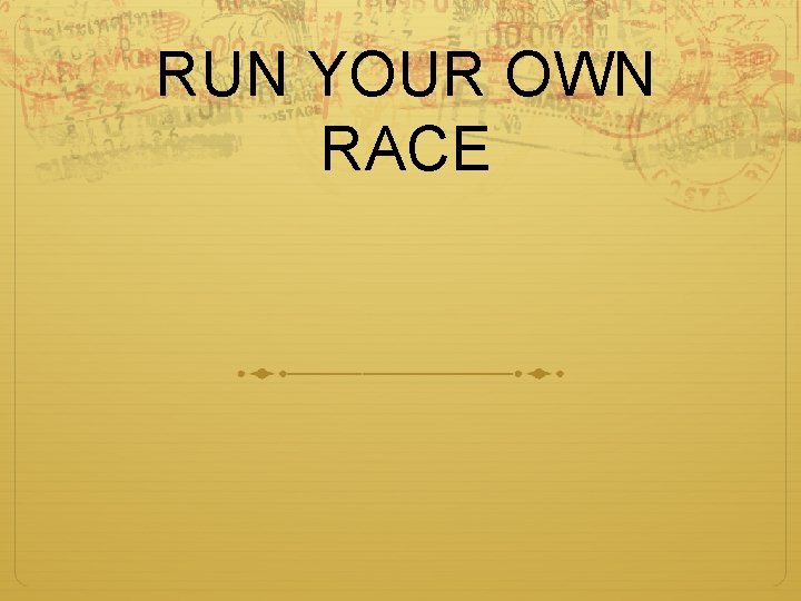 RUN YOUR OWN RACE 