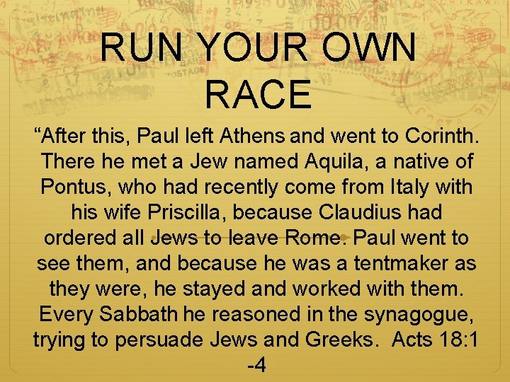 RUN YOUR OWN RACE “After this, Paul left Athens and went to Corinth. There