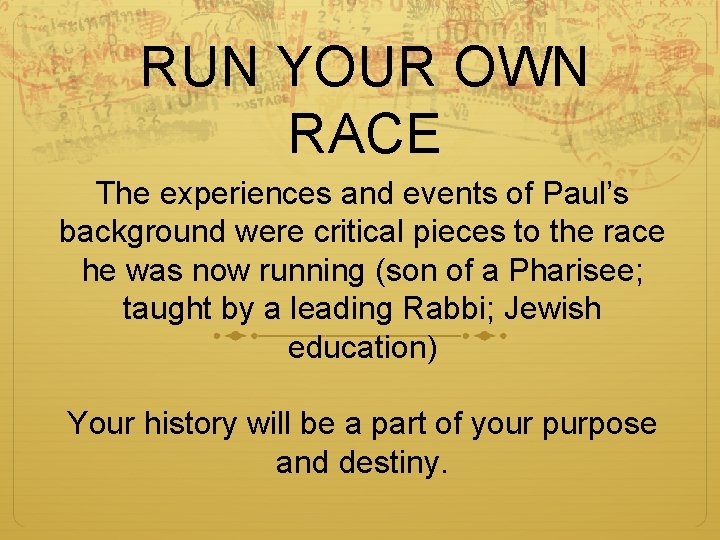 RUN YOUR OWN RACE The experiences and events of Paul’s background were critical pieces