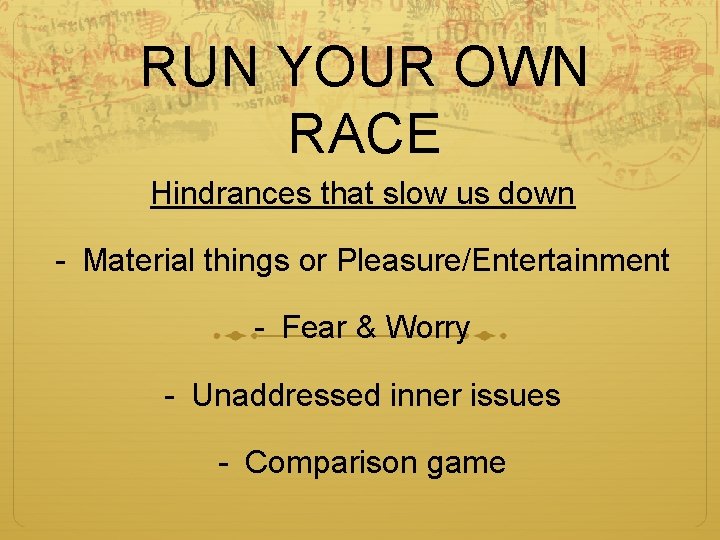 RUN YOUR OWN RACE Hindrances that slow us down - Material things or Pleasure/Entertainment