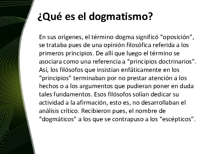 ¿Qué es el dogmatismo? En sus orígenes, el término dogma significó “oposición”, se trataba