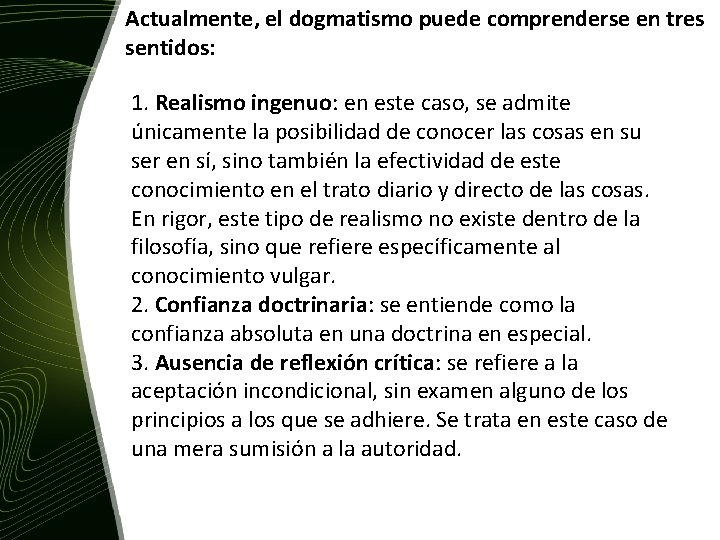 Actualmente, el dogmatismo puede comprenderse en tres sentidos: 1. Realismo ingenuo: en este caso,