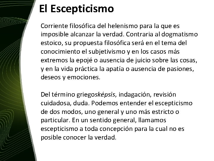 El Escepticismo Corriente filosófica del helenismo para la que es imposible alcanzar la verdad.