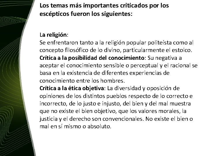 Los temas más importantes criticados por los escépticos fueron los siguientes: La religión: Se