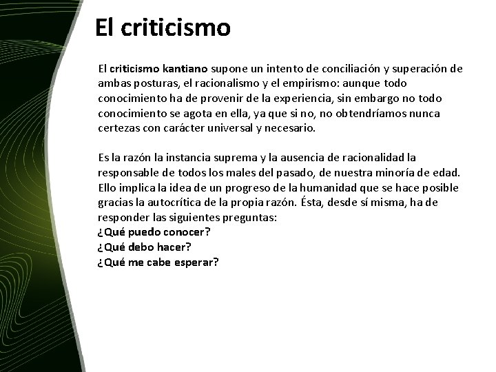 El criticismo kantiano supone un intento de conciliación y superación de ambas posturas, el