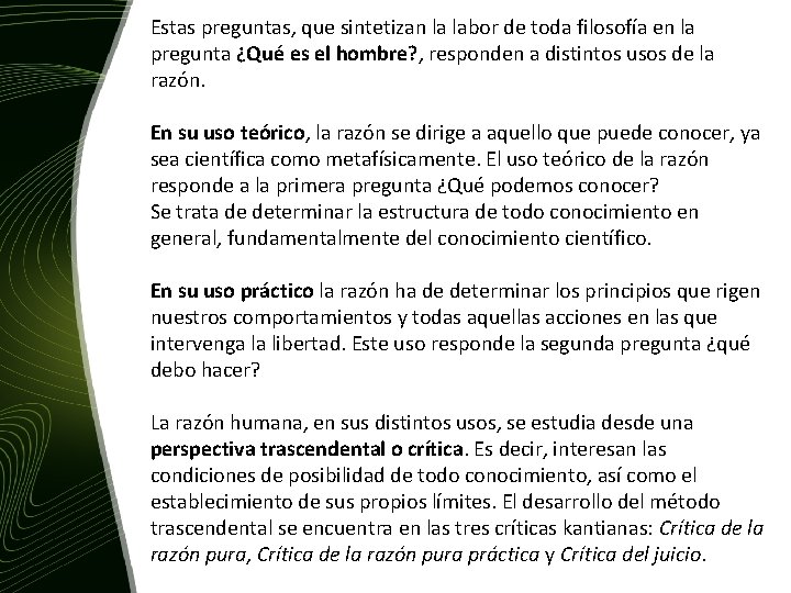 Estas preguntas, que sintetizan la labor de toda filosofía en la pregunta ¿Qué es