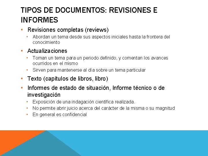 TIPOS DE DOCUMENTOS: REVISIONES E INFORMES • Revisiones completas (reviews) • Abordan un tema TIPOS DE DOCUMENTOS: REVISIONES E INFORMES • Revisiones completas (reviews) • Abordan un tema