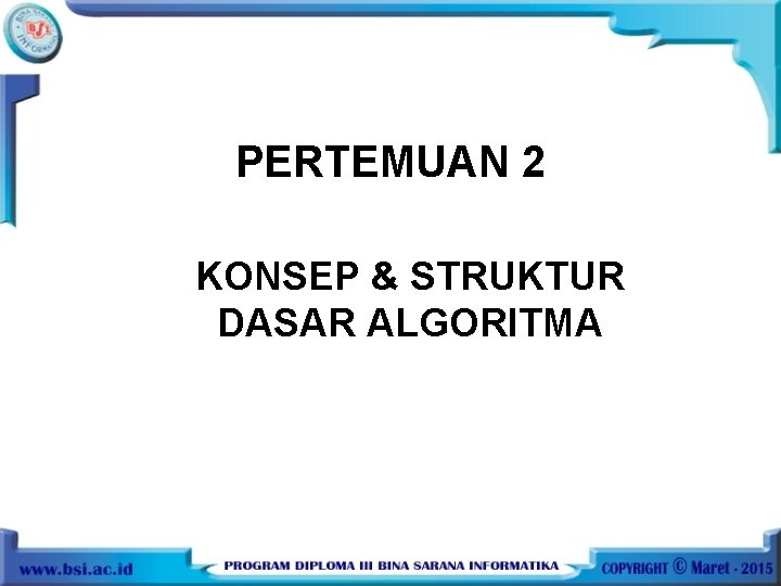 PERTEMUAN 2 KONSEP & STRUKTUR DASAR ALGORITMA 