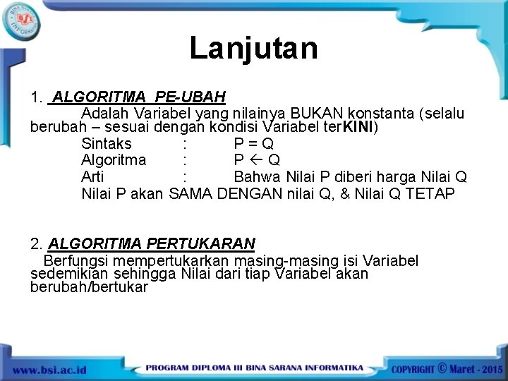 Lanjutan 1. ALGORITMA PE-UBAH Adalah Variabel yang nilainya BUKAN konstanta (selalu berubah – sesuai