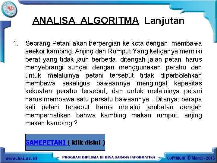 ANALISA ALGORITMA Lanjutan 1. Seorang Petani akan berpergian ke kota dengan membawa seekor kambing,