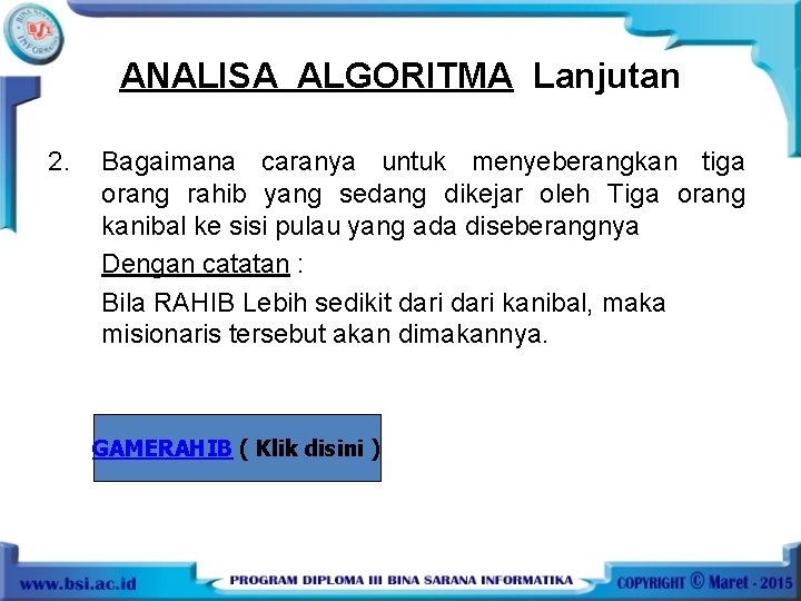 ANALISA ALGORITMA Lanjutan 2. Bagaimana caranya untuk menyeberangkan tiga orang rahib yang sedang dikejar